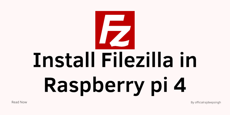 How to install Filezilla in Raspberry pi 4?