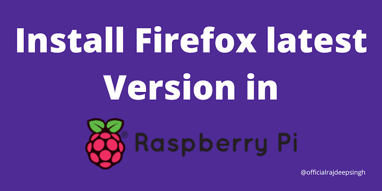 How to install the Firefox latest Version in Raspberry Pi 4?