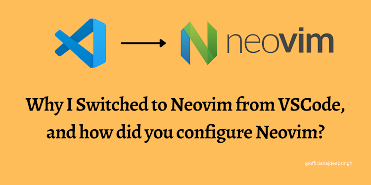 Why I Switched to Neovim from VSCode and how did you configure Neovim?