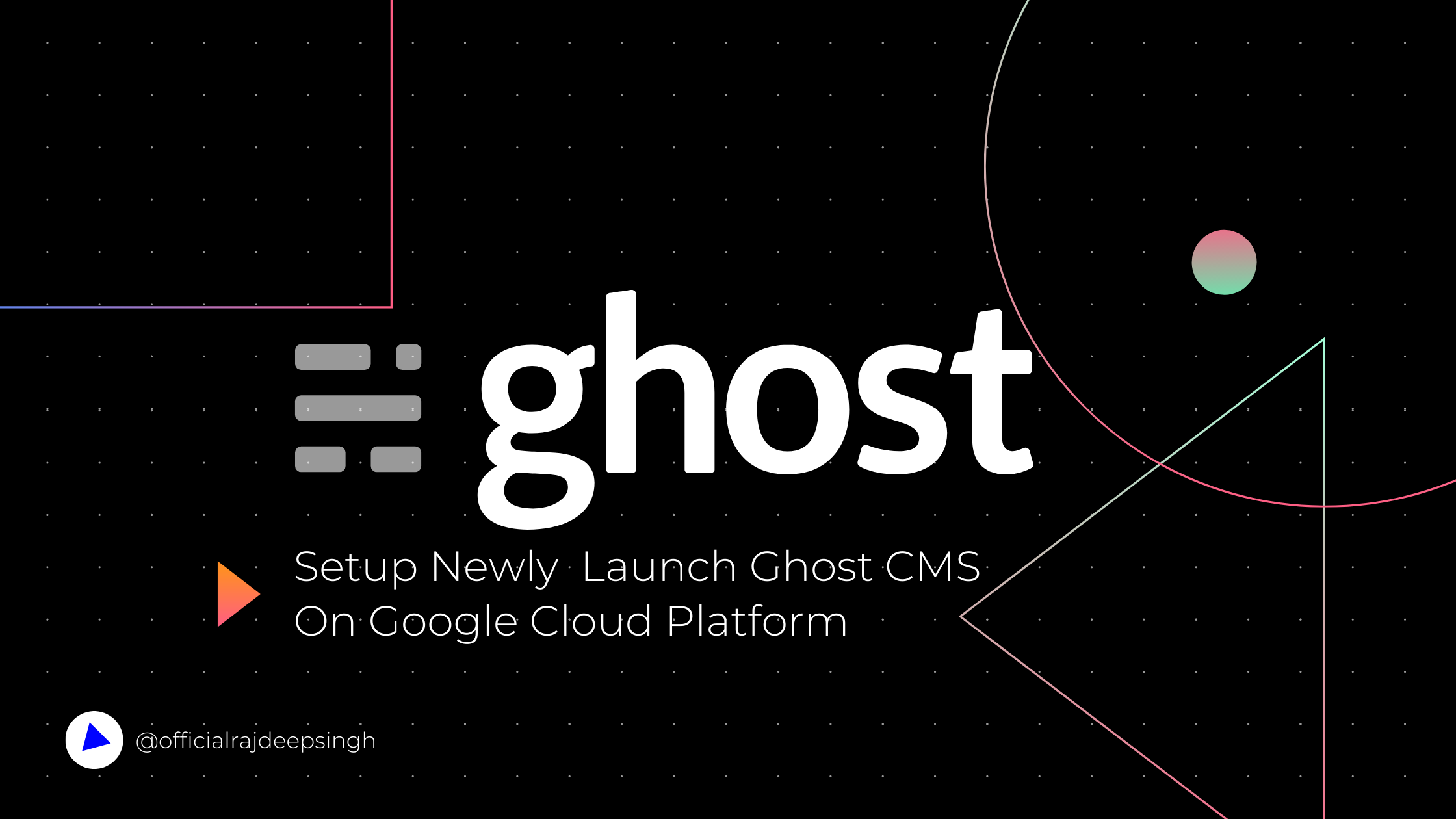 Setup Newly Launch Ghost CMS On Google Cloud Platform?