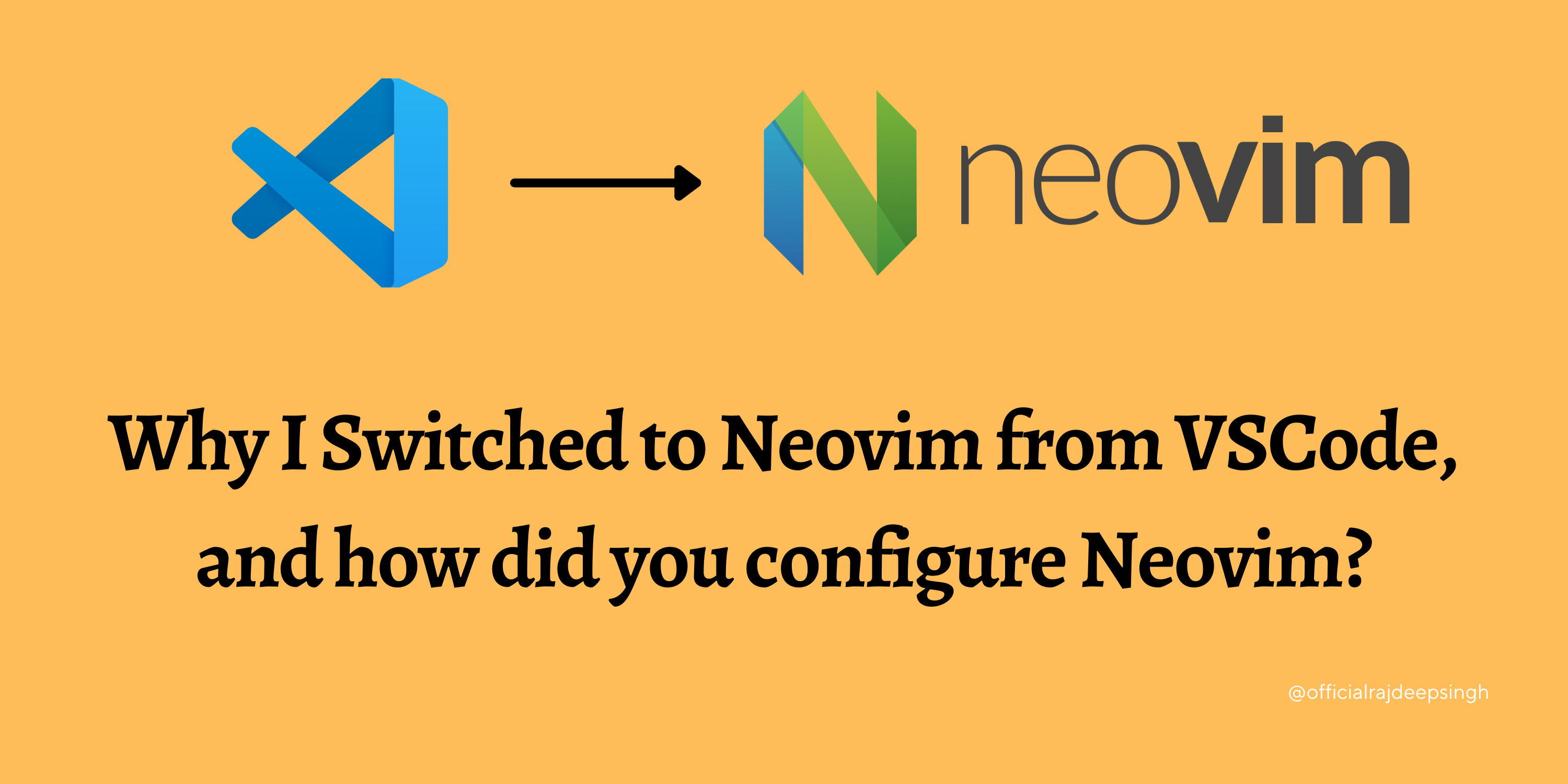 Why I Switched to Neovim from VSCode and how did you configure Neovim?